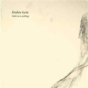 FLAC Broken Twin - Hold On To Nothing