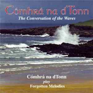 FLAC Cómhrá Na dTonn - The Conversation Of The Waves, The Forgotten Melodies