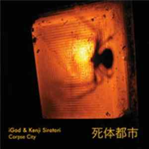 FLAC iGod & Kenji Siratori - Corpse City