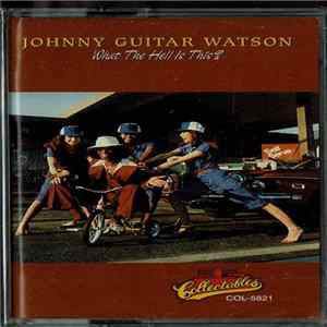 FLAC Johnny Guitar Watson - What The Hell Is This?