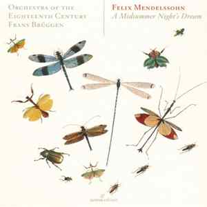 FLAC Felix Mendelssohn, Frans Brüggen, Orchestra Of The Eighteenth Century, Gulbenkian Choir - A Midsummer Night's Dream