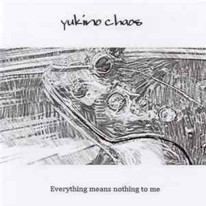 FLAC Yukino Chaos - Everything Means Nothing To Me