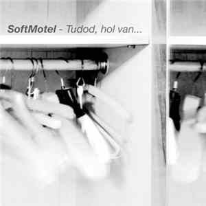 FLAC SoftMotel - Tudod, Hol Van...