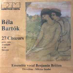 FLAC Béla Bartók, Ensemble Vocal Benjamin Britten Direction Miklós Szabó - 27 Chœurs Pour Voix D'Enfants Et De Femmes