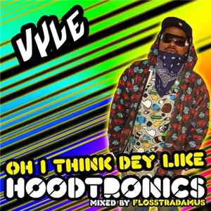 FLAC Vyle - Oh I Think Dey Like Hoodtronics