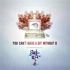 FLAC Siick - You Can't Have A Bit Without 8