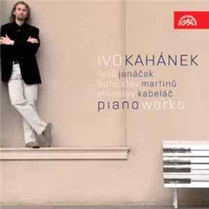 FLAC Ivo Kahánek - Leoš Janáček, Bohuslav Martinů, Miloslav Kabeláč - Piano Works