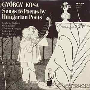 FLAC György Kósa, Boldizsár Keönch, Júlia Pászthy, Adrienne Csengery, Erika Sziklay, József Gregor - Songs To Poems By Hungarian Poets
