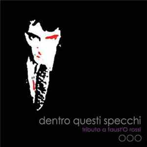 FLAC Various - Dentro Questi Specchi (Tributo A Faust'o Rossi)