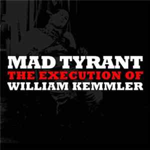 FLAC Mad Tyrant - The Execution Of William Kemmler