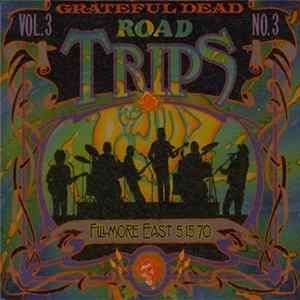 FLAC Grateful Dead - Road Trips Vol. 3 No. 3: Fillmore East 5-15-70