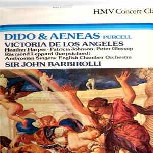FLAC Purcell ; Victoria De Los Angeles, Heather Harper, Patricia Johnson , Peter Glossop, Raymond Leppard (Harpsichord), Ambrosian Singers, English Chamber Orchestra, Sir John Barbirolli - Dido And Aeneas