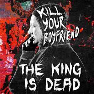 FLAC Kill Your Boyfriend - The King Is Dead