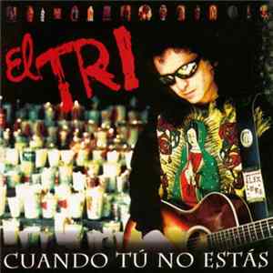 FLAC El Tri - Cuando Tu No Estas