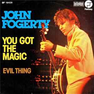 FLAC John Fogerty - You Got The Magic / Evil Thing