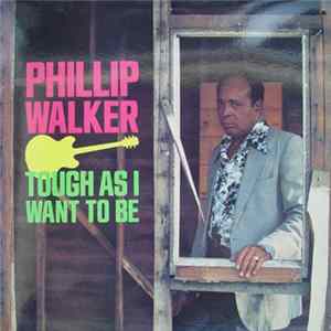 FLAC Phillip Walker - Tough As I Want To Be