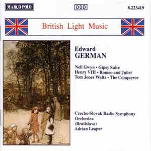 FLAC Edward German, Czecho-Slovak Radio Symphony Orchestra (Bratislava), Adrian Leaper - Nell Gwyn • Gipsy Suite • Henry VIII • Romeo And Juliet • Tom Jones Waltz • The Conqueror