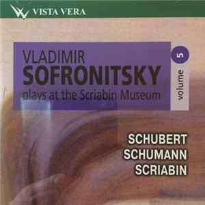 FLAC Vladimir Sofronitsky, Schubert, Schumann, Scriabin - Plays At The Scriabin Museum Volume 5