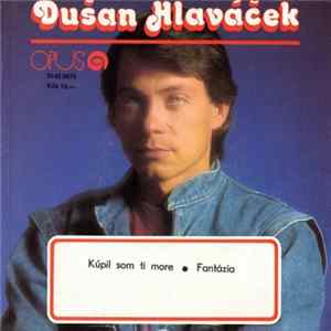 FLAC Dušan Hlaváček - Kúpil Som Ti Včera More • Fantázia