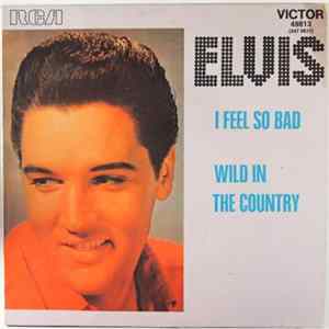 FLAC Elvis - I Feel So Bad / Wild In The Country