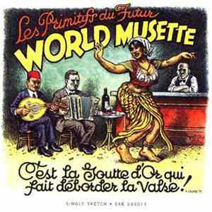FLAC Les Primitifs Du Futur - World Musette • C'est La Goutte D'Or Qui Fait Déborder La Valse!