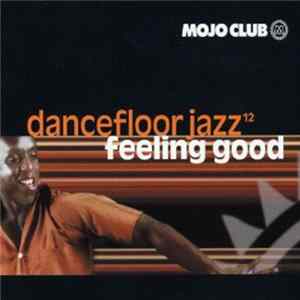 FLAC Various - Mojo Club Dancefloor Jazz Volume 12 (Feeling Good)