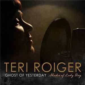 FLAC Teri Roiger - Ghost Of Yesterday: Shades Of Lady Day