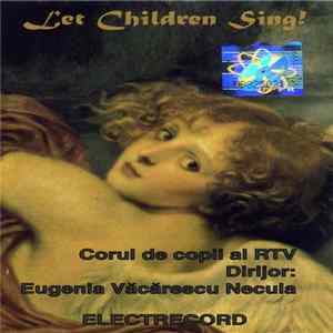 FLAC Corul de copii al RTV Dirijor: Eugenia Văcărescu Necula - Let Children Sing!