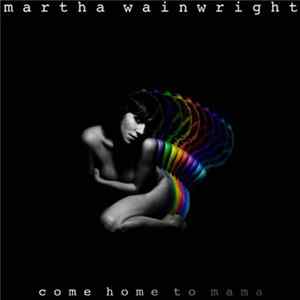 FLAC Martha Wainwright - Come Home To Mama