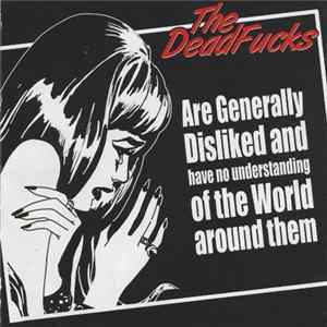 FLAC The Deadfucks - The Deadfucks Are Generally Disliked And Have No Understanding Of The World Around Them