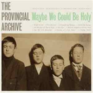 FLAC The Provincial Archive - "Maybe We Could Be Holy"