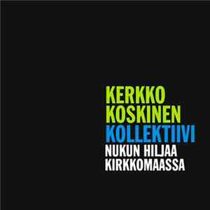 FLAC Kerkko Koskinen Kollektiivi - Nukun Hiljaa Kirkkomaassa