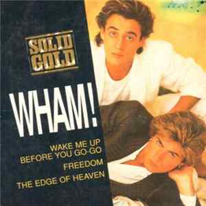 FLAC Wham! - Wake Me Up Before You Go-Go / Freedom / The Edge Of Heaven