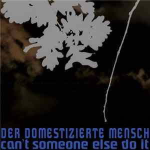 FLAC Der Domestizierte Mensch - Can't Someone Else Do It