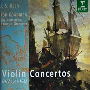 FLAC Ton Koopman, The Amsterdam Baroque Orchestra, J.S. Bach - The Violin Concertos BWV 1041-1043