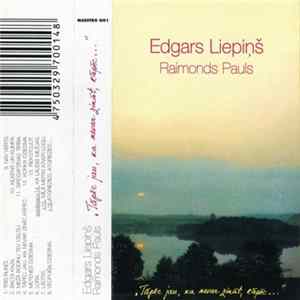FLAC Edgars Liepiņš , Raimonds Pauls - Tāpēc Jau, Ka Nevar Zināt, Kāpēc...
