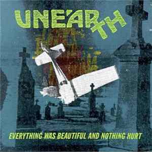 FLAC Unearth - Everything Was Beautiful And Nothing Hurt