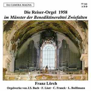 FLAC J.S. Bach • F. Liszt • C. Franck • L. Boëllmann - Franz Lörch - Die Reiser-Orgel 1958 Im Münster Der Benediktinerabtei Zwiefalten (Orgelwerke Von J.S. Bach • F. Liszt • C. Franck • L. Boëllmann)