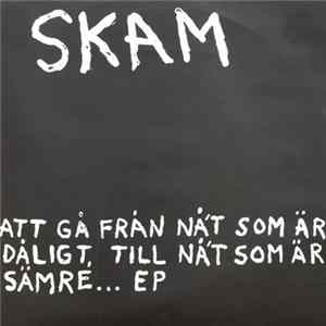 FLAC Skam - Att Gå Från Nå't Som Är Dåligt, Till Nå't Som Är Sämre... EP