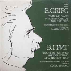 FLAC E.Grieg - Oslo Philharmonic Orchestra , Conductor Mariss Jansons - Symphonic Dances / In Autumn / Overture / Two Lyric Pieces