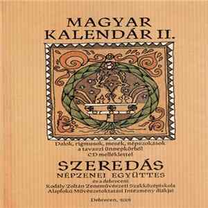 FLAC Szeredás Együttes És A Debreceni Kodály Zoltán Zeneművészeti Szakközépiskola Alapfokú Művészetoktatási Intézmény Diákjai - Magyar Kalendár II. (Dalok, Rigmusok, Mesék, Népszokások A Tavaszi Ünnepkörből)