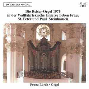 FLAC Franz Lörch - Die Reiser-Orgel 1975 In Der Wallfahrtskirche Unserer Lieben Frau, St. Peter Und Paul Steinhausen