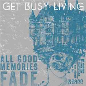 FLAC Get Busy Living - All Good Memories Fade