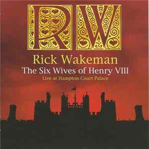 FLAC Rick Wakeman - The Six Wives Of Henry VIII Live At Hampton Court Palace