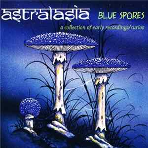 FLAC Astralasia - Blue Spores (A Collection Of Early Recordings/Curios)