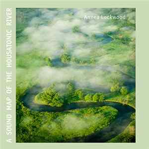 FLAC Annea Lockwood - A Sound Map Of The Housatonic River