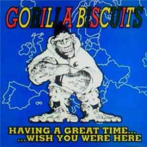FLAC Gorilla Biscuits - Having A Great Time... ...Wish You Were Here