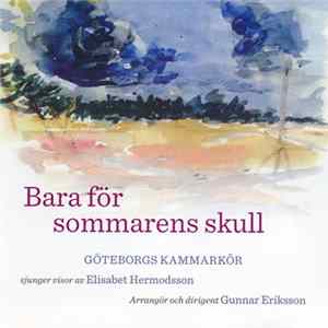 FLAC Göteborgs Kammarkör, Elisabet Hermodsson, Gunnar Eriksson - Bara För Sommarens Skull