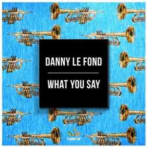 FLAC Danny Le Fond - What You Say
