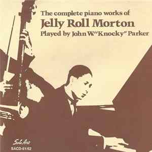 FLAC John W. "Knocky" Parker - The Complete Piano Works Of Jelly Roll Morton